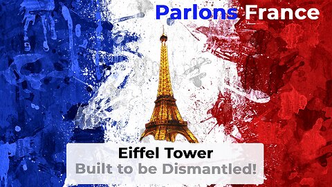 The Eiffel Tower - Built to be Dismantled