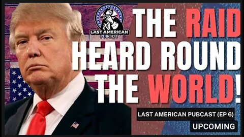 THE RAID HEARD AROUND THE WORLD || LAST AMERICAN PUBCAST