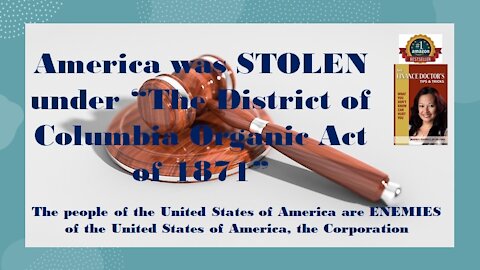 America was STOLEN under “The District of Columbia Organic Act of 1871”. PEOPLE of the United States of America are ENEMIES of the United States of America, the Corporation