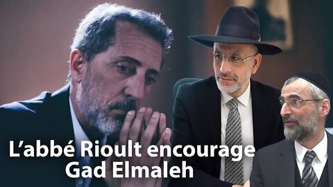 L’abbé Rioult encourage Gad Elmaleh à ne pas se laisser circonvenir par les Rav Ron Chaya et Touitou