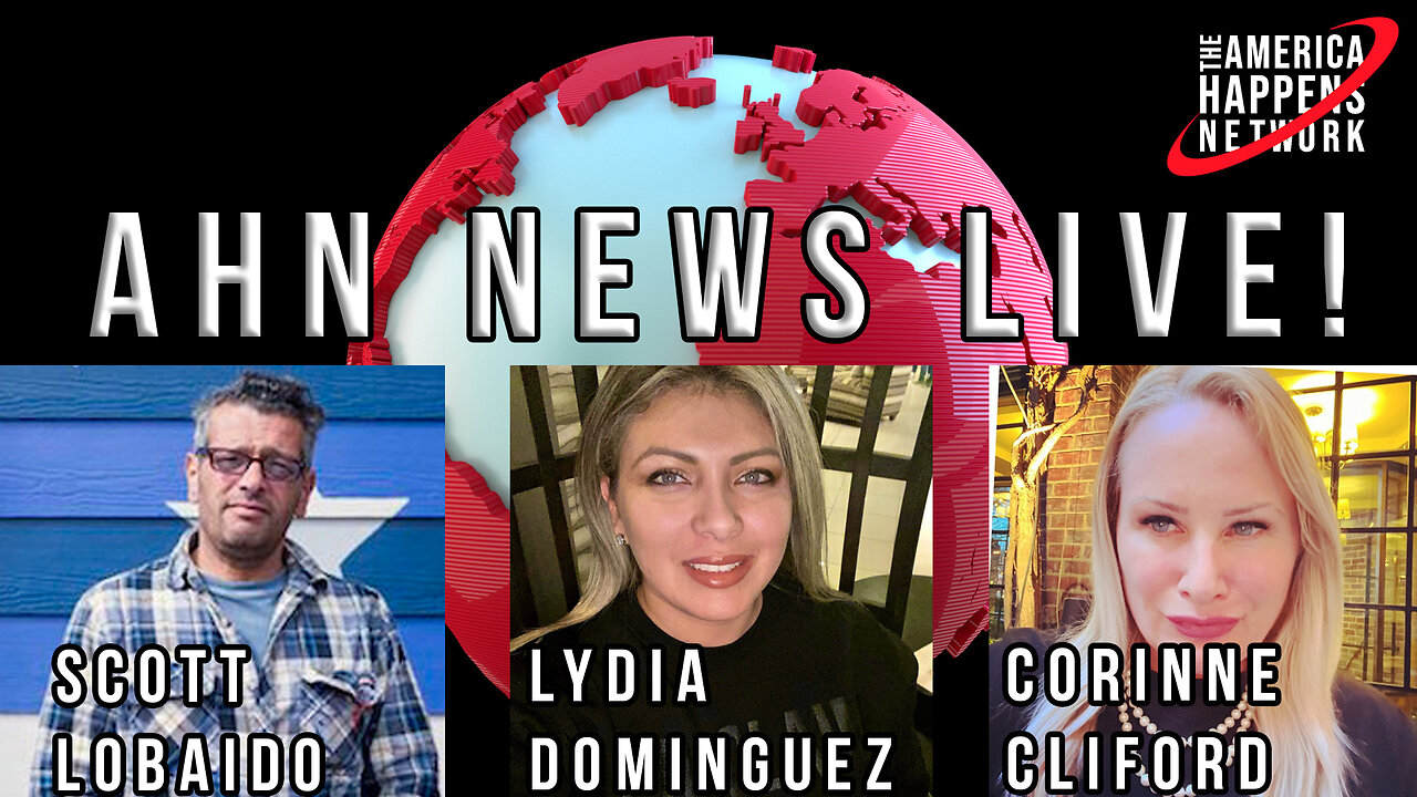 AHN News Live w/ Scott Lobaido, Lydia Dominguez, Corinne Cliford