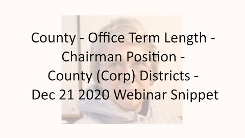 County - Office Term Length - Chairman Position - County (Corp) Districts - Dec 21 2020 Webinar Snip