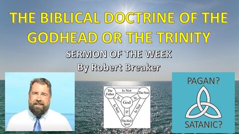 The Biblical Doctrine of The Godhead or The Trinity