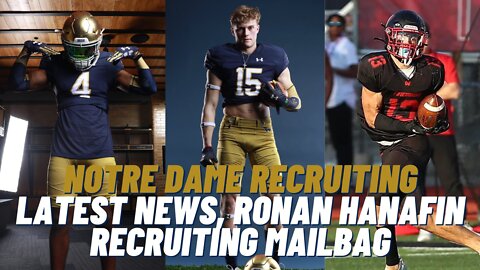 Latest Notre Dame Recruiting News, Ronan Hanafin Talk, Recruiting Mailbag