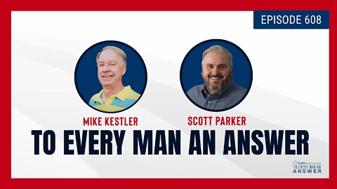 Episode 608 - Pastor Mike Kestler and Pastor Scott Parker on To Every Man An Answer