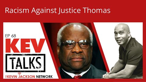 KevTalks ep 68 - Racism Against Justice Thomas - The Kevin Jackson Network