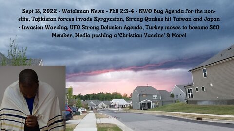Sept 18, 2022-Watchman News-Phil 2:3-4-Strong Quakes hit Taiwan & Japan, UFO Strong Delusion & More!