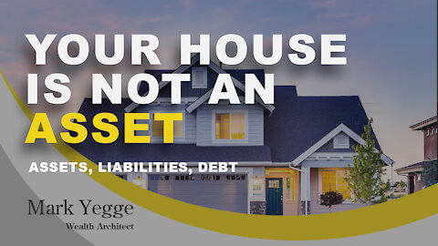 Your House Is Not An Asset (Assets Liabilities and Debt)