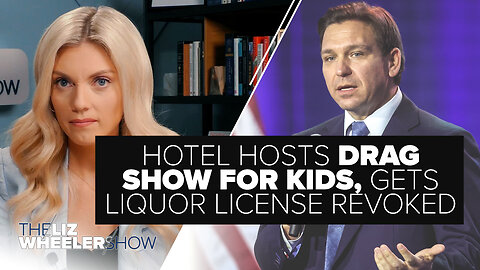 DeSantis Revokes Alcohol License for Hotel That Staged Drag Show for Kids | Ep. 296