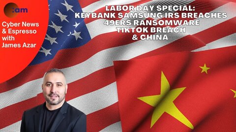 Labor Day Special: KeyBank Samsung IRS Breaches, 49ers Ransomware, TikTok Breach & China