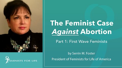 The Feminist Case AGAINST Abortion Part 1