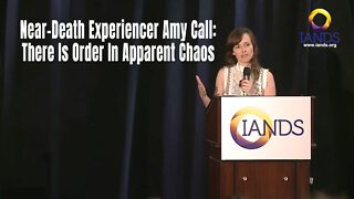 Near-Death Experiencer Amy Call: There Is Order In Apparent Chaos