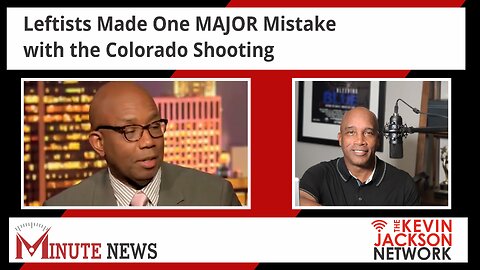 Leftists Made One MAJOR Mistake with the Colorado Shooting - The Kevin Jackson Network