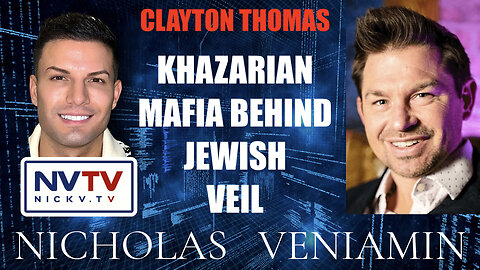 Clayton Thomas Discusses Khazarian Mafia Behind Jewish Veil with Nicholas Veniamin
