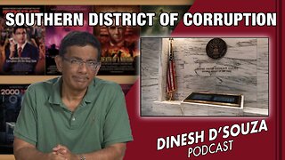 SOUTHERN DISTRICT OF CORRUPTION Dinesh D’Souza Podcast Ep545