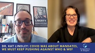 Dr. Kat Lindley: COVID19 Was About Mandates, We Must Keep Pushing Back Against WHO & WEF