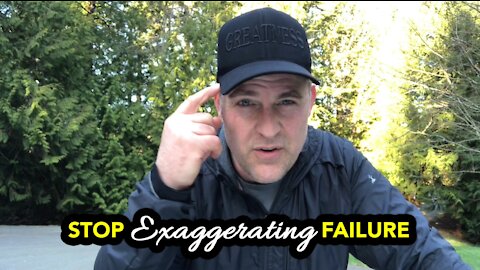 Stop Exaggerating Your Failures