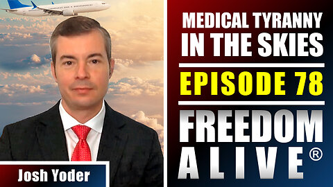 Medical Tyranny in the Skies - Josh Yoder - Freedom Alive® Ep78