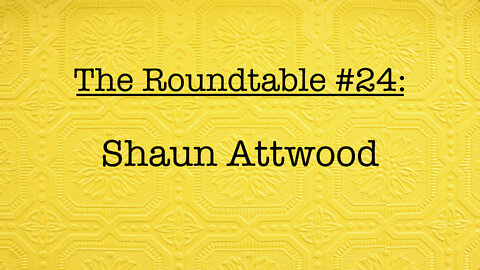 The Roundtable #24: Shaun Attwood