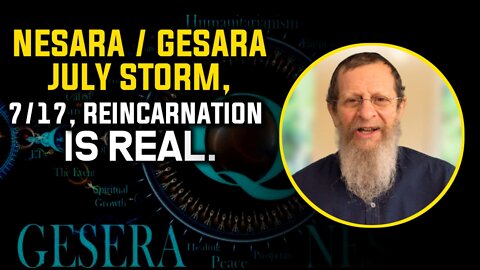 NESARA/GESARA July Storm, 7/17, Reincarnation is Real!!