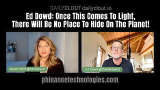 Ed Dowd: Once This Comes To Light, There Will Be No Place To Hide On The Planet!