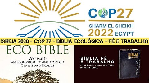 177 - "IGREJA 2030" - Bíblia Ecológica; Bíblia fé e trabalho; COP 27; Pacto global