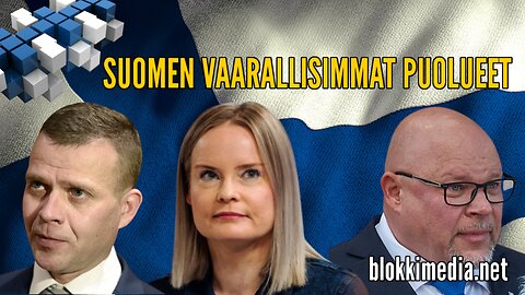 Suomen vaarallisimmat puolueet | BlokkiMedia 4.1.2023