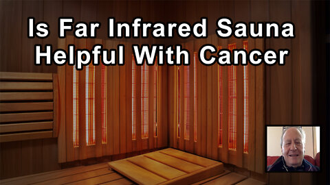 Is Far Infrared Sauna Helpful With Cancer Treatment? - Ralph Moss