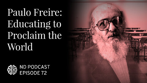 Paulo Freire: Educating to Proclaim the World