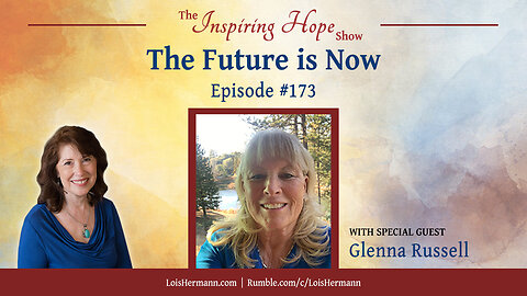 The Future Is Now with Glenna Russell - Inspiring Hope Show #173