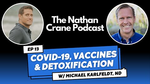 Michael Karlfeldt, ND, Ph.D. - Covid-19, Vaccines, Detoxification | Nathan Crane Podcast 13