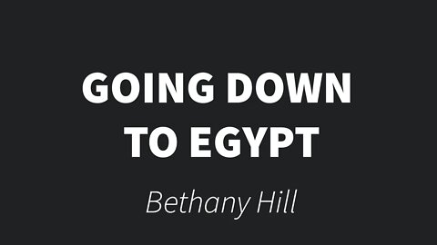 Going down to Egypt- Bethany Hill