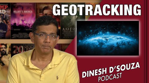 GEOTRACKING Dinesh D’Souza Podcast Ep321