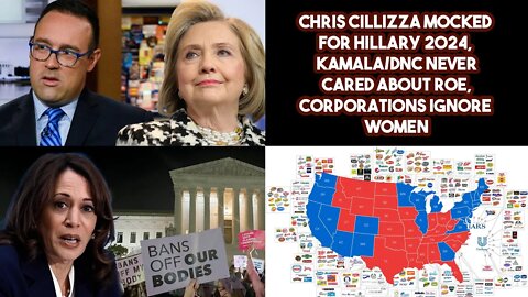 Chris Cillizza Mocked For Hillary 2024, Kamala/DNC Never Cared About Roe, Corporations Ignore Women