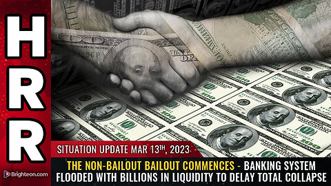 Situation Update, 3/13/23 - The Non-Bailout BAILOUT commences...