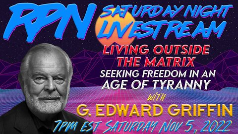 Living Outside the Matrix - A Lifetime of Red Pilling w/ G. Edward Griffin on Sat. Night Livestream