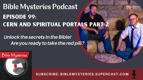 Bible Mysteries Podcast - Episode 99: CERN and Spiritual Portals Part 2