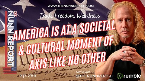 Ep 286 America at a Societal & Cultural Axis Like No Other Time | The Nunn Report w/ Dan Nunn