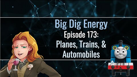 Big Dig Energy Episode 173: Planes, Trains, & Automobiles