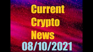 Current Crypto News 08/10/ 2021