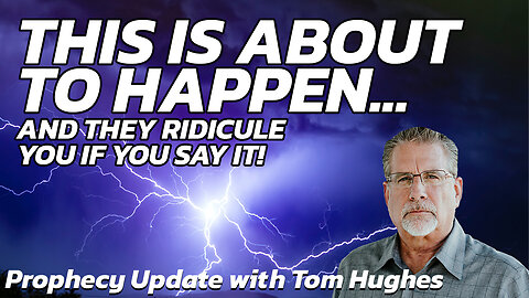 This Is About To Happen... And They Ridicule If You Say It! | Prophecy Update with Tom Hughes