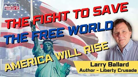 The Fight To Save The Free World-America Will Rise | Larry Ballard