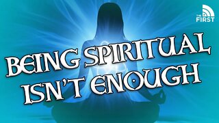 Being Spiritual Isn't Enough For God