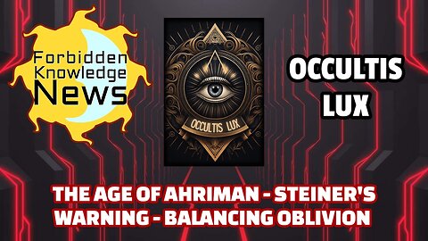 The Age of Ahriman - Steiner's Warning - Balancing Oblivion | Occultis Lux