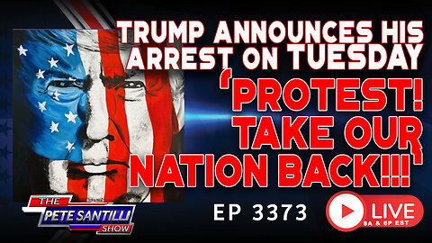 TRUMP ANNOUNCES HIS ARREST ON TUESDAY: “PROTEST! TAKE OUR NATION BACK” |EP 3373-8AM