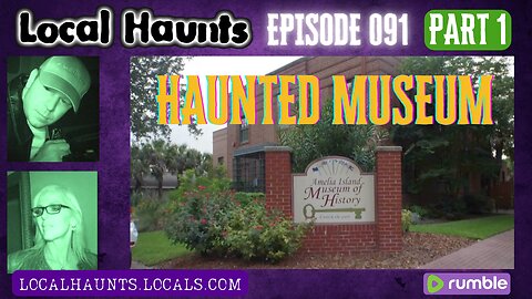 Local Haunts Episode 091: The Haunted Amelia Island Museum Part 1