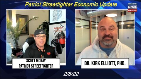 2.8.22 Patriot Streetfighter Economic Update w/ Dr. Kirk Elliott, PhD
