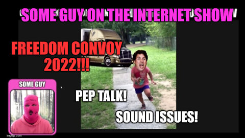 SOME GUY ON THE INTERNET SHOW, Ep 21! CANADIANS UNITE FREEDOM CONVOY