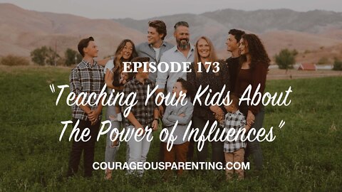 Episode 173 - “Teaching Your Kids About The Power of Influences”
