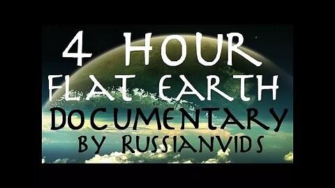 FLAT EARTH | 4 Hour Documentary by Russianvids (RV TRUTH)